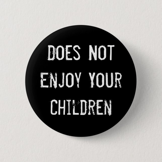 Does Not Enjoy Your Children 6 Cm Round Badge (Front)