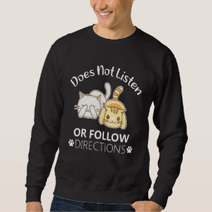 Does Not Listen Or Follow Directions Funny Cat Say Sweatshirt