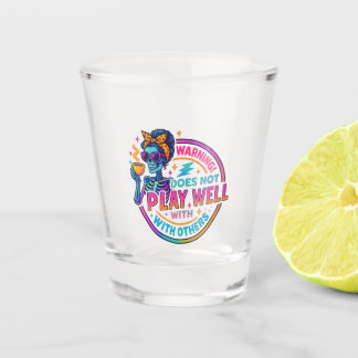 Does Not Play Well.... Shot Glass