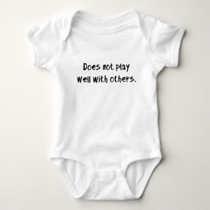 Does not play well with others. baby bodysuit