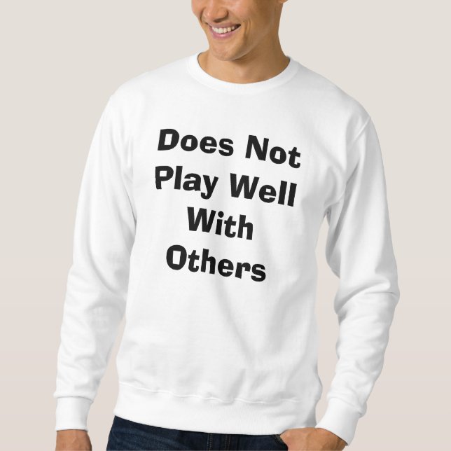 Does Not Play Well With Others Sweatshirt (Front)