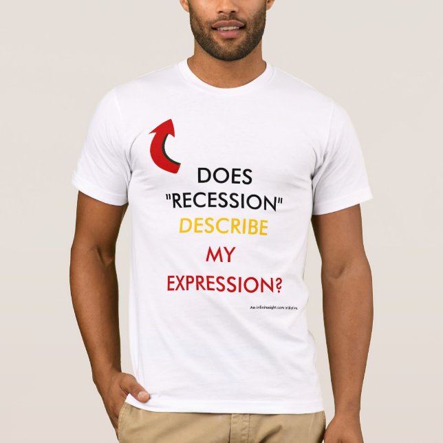 DOES RECESSION DESCRIBE MY EXPRESSION T-Shirt (Front)