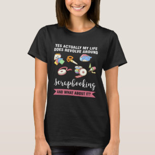 does revolve around scrapbooking scrapbook T-Shirt