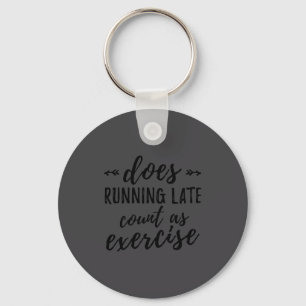 Does Running Late Count As Exercise Funny Key Ring