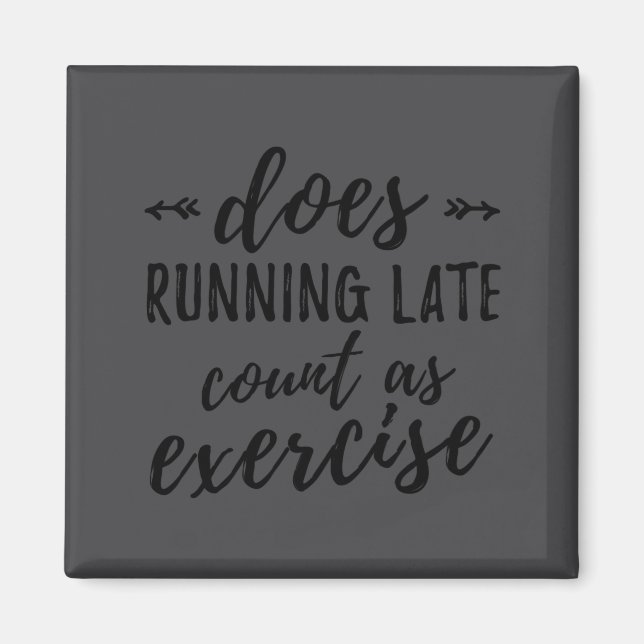 Does Running Late Count As Exercise Funny  Magnet (Front)