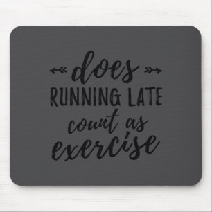 Does Running Late Count As Exercise Funny Mouse Pad