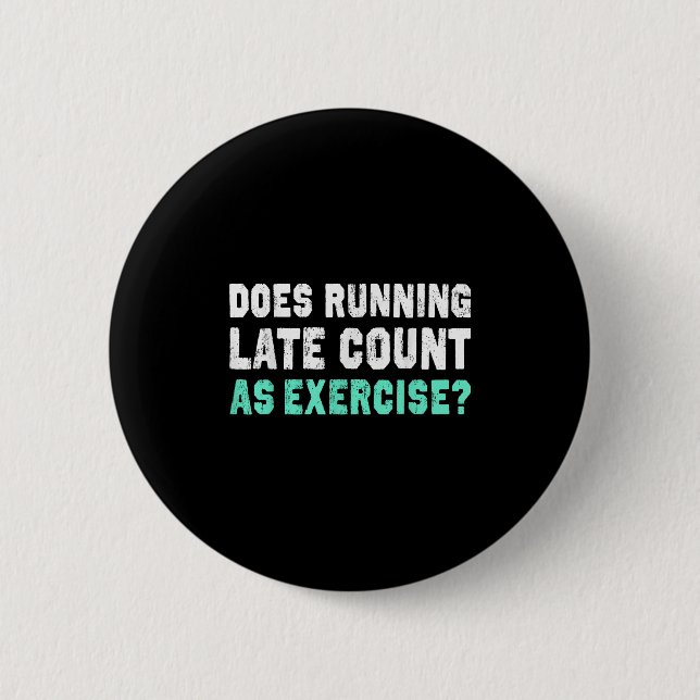 Does Running Late Counts As Exercise Motivation Gi 6 Cm Round Badge (Front)