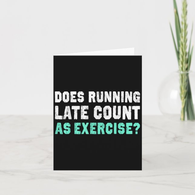 Does Running Late Counts As Exercise Motivation Gi Card (Front)