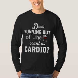 Does Running Out Of Wine Count As Cardio T-Shirt
