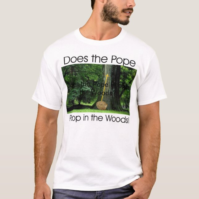 Does the Pope Poop in the Woods? T-Shirt (Front)