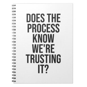 Does the process know we're trusting it notebook