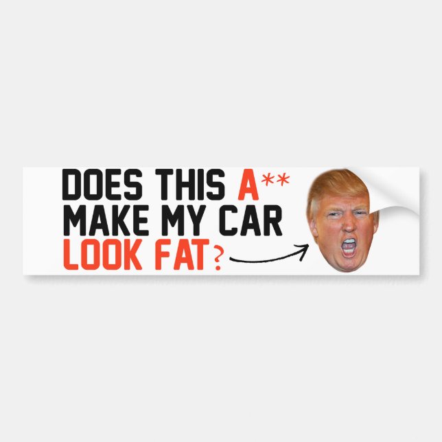 Does this A-- make my car look fat -.png Bumper Sticker (Front)