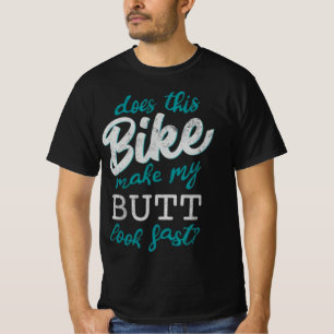 Does This Bike Make My Butt Look Fast? T-Shirt