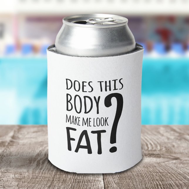 Does This Body Make Me Look Fat? Can Cooler (Creator Uploaded)