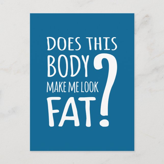 Does This Body Make Me Look Fat? Postcard (Front)