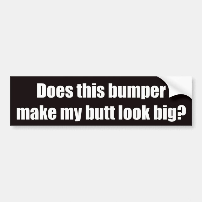 Does this bumper make my butt look big? sticker (Front)