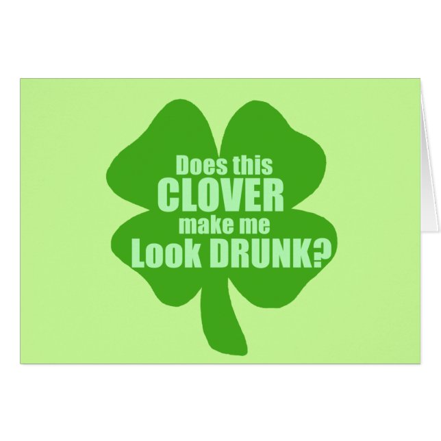 Does This Clover Make Me Look Drunk? (Front Horizontal)