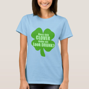 Does This Clover Make Me Look Drunk? T-Shirt