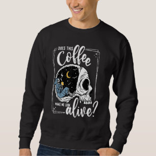 Does This Coffee Make Me Look Alive Skeleton Drink Sweatshirt