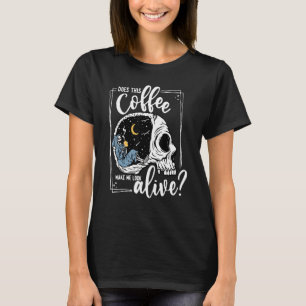 Does This Coffee Make Me Look Alive Skeleton Drink T-Shirt