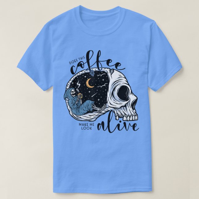 Does This Coffee Make Me Look Alive Skeleton grim  T-Shirt (Design Front)