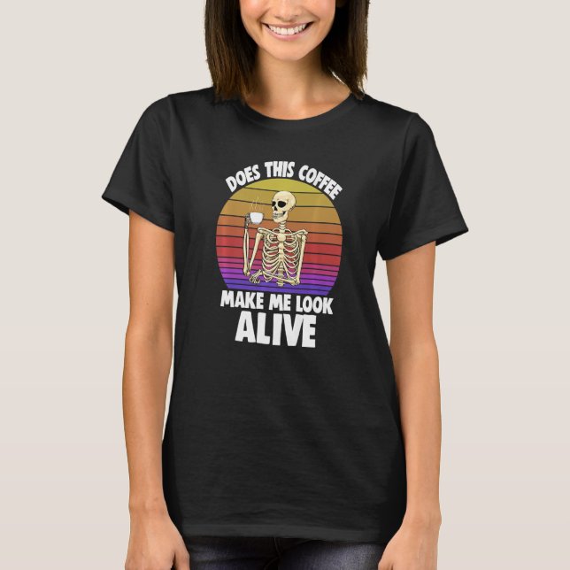 Does This Coffee Make Me Look Alive Women Coffee S T-Shirt (Front)