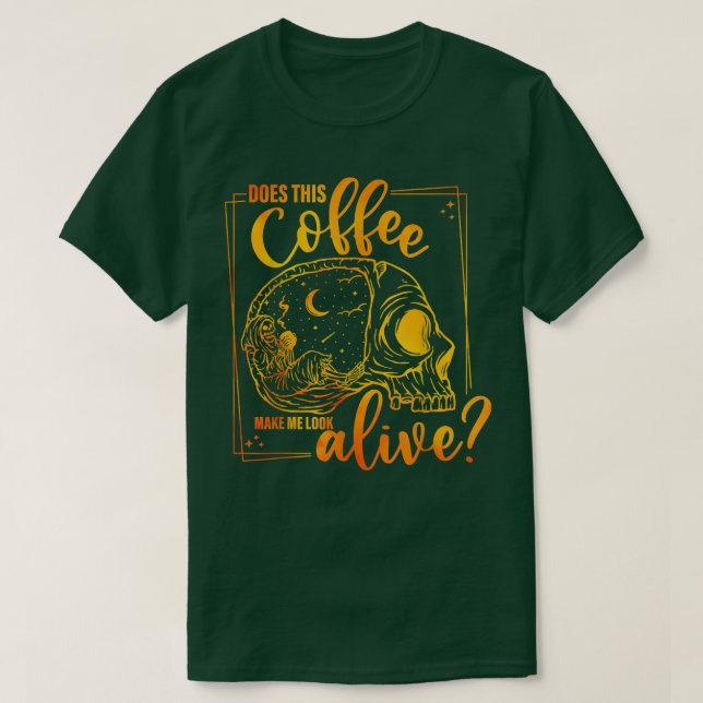 Does This Coffee Makes Me Look Alive Funny Hallowe T-Shirt (Design Front)