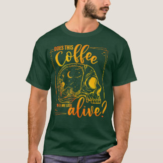Does This Coffee Makes Me Look Alive Funny Hallowe T-Shirt