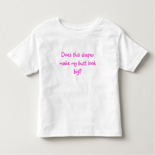 Does this diaper make my butt look big? toddler T-Shirt