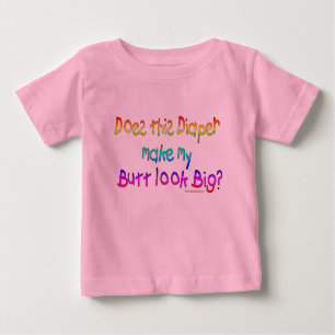 Does this Diaper makey my Butt look Big? Baby T-Shirt