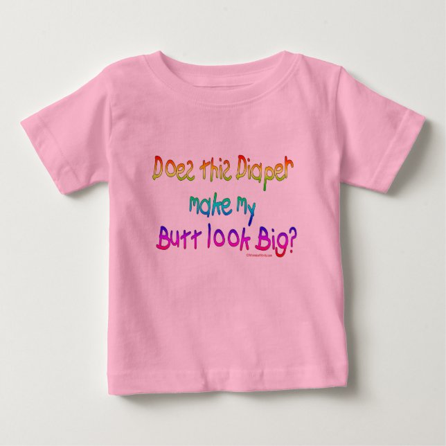 Does this Diaper makey my Butt look Big? Baby T-Shirt (Front)
