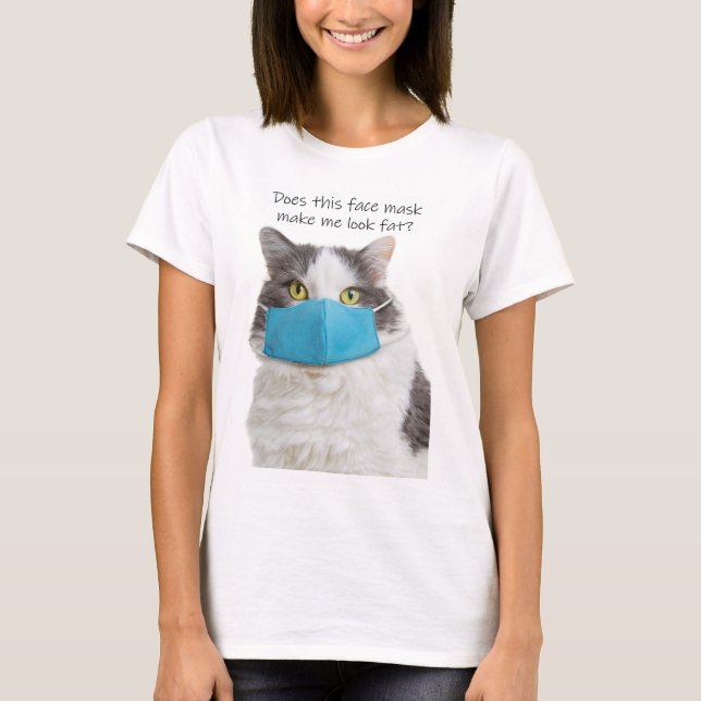 Does This Face Mask Make Me Look Fat Funny Cat T-Shirt (Front)