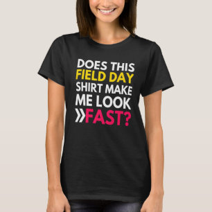 Does This Field Day  Make Me Look Fast Teachers Da T-Shirt