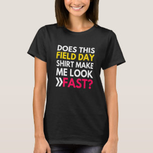 Does This Field Day  Make Me Look Fast Teachers Da T-Shirt