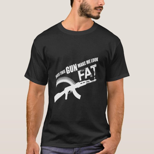 Does This Gun Make Me Look Fat T-Shirt (Front)