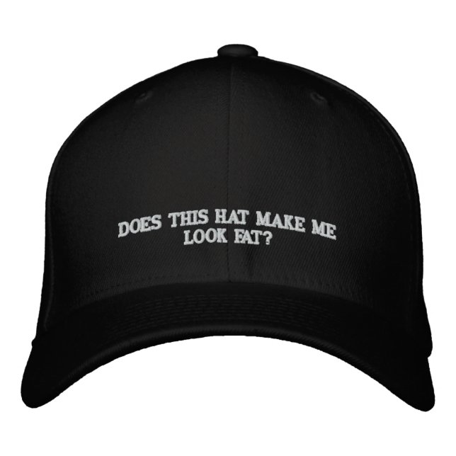 DOES THIS HAT MAKE ME LOOK FAT? - HAT (Front)