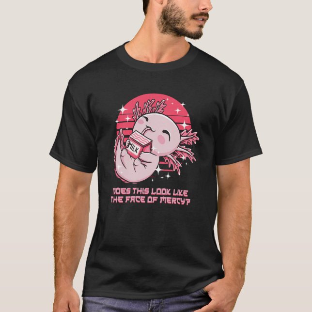 Does This Look Like Face of Mercy Axolotl Humor T-Shirt (Front)