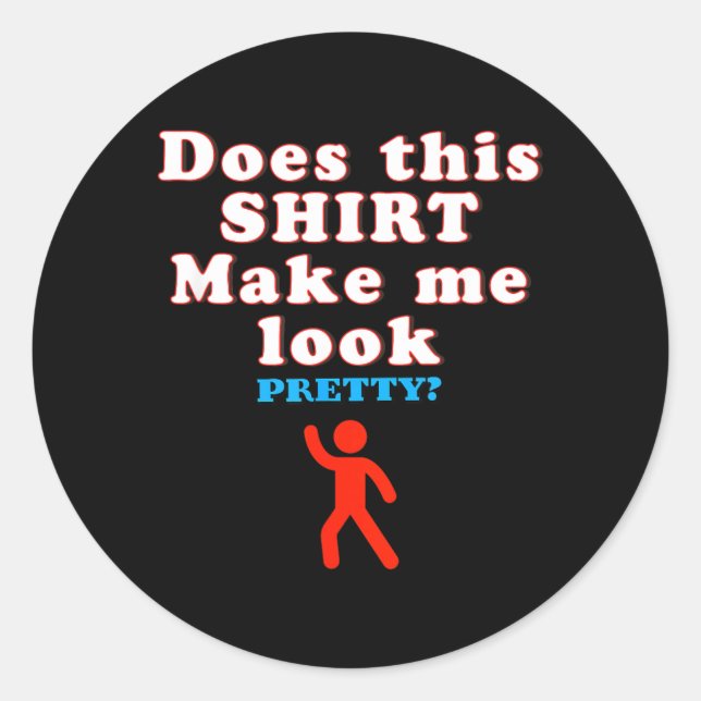 Does This Make Look - Funny Sarcastic Quote Humour Classic Round Sticker (Front)