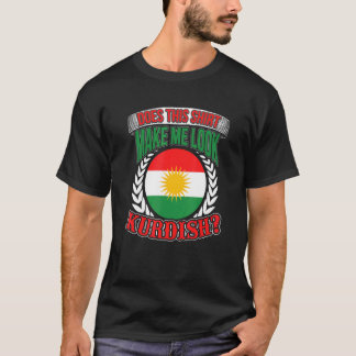 Does This  Make Me Look Kurdish T-Shirt