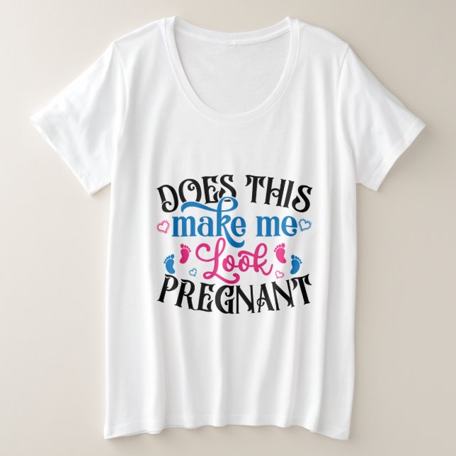 Does This Make Me Look Pregnant Plus Size T-Shirt (Design Front)