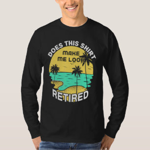 Does This Make Me Look Retired Rescuing Retirement T-Shirt