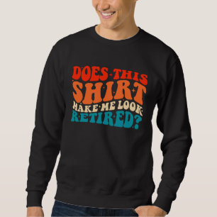 Does This  Make Me Look Retired Retro Groovy Retir Sweatshirt