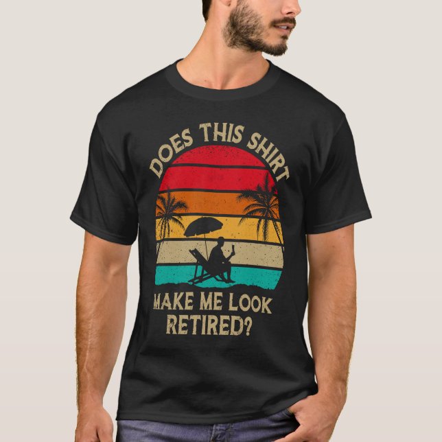 Does This Make Me Look Retired Retro Retirement Pl T-Shirt (Front)