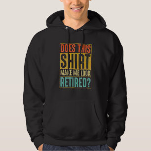 Does This Make Me Look Retired Vintage Retirement Hoodie