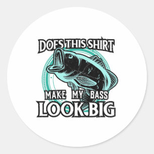 Does This Make My B Look Big Funny Fishing Classic Round Sticker