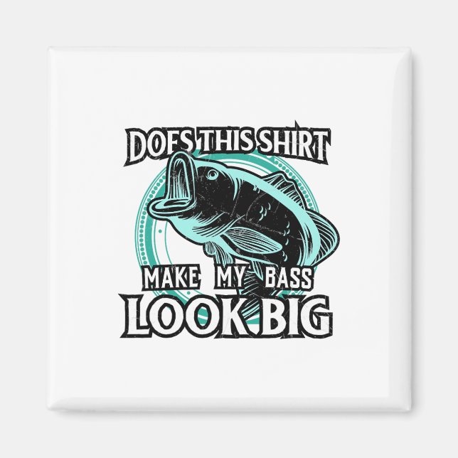 Does This Make My B Look Big Funny Fishing  Magnet (Front)