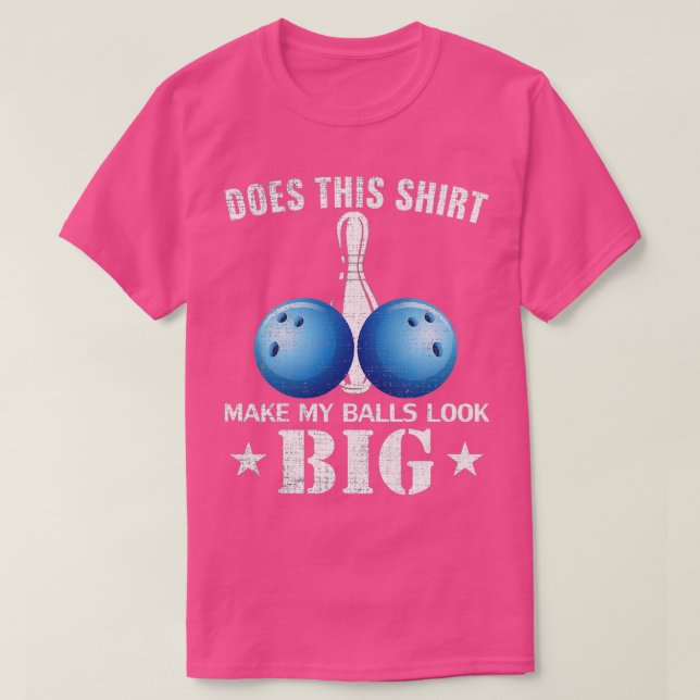 Does This Make My Ball Look Big Funny T T-Shirt (Design Front)