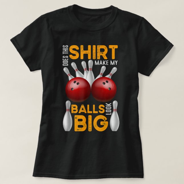 Does this make my balls look big T-Shirt (Design Front)