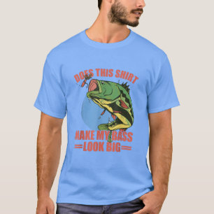 Does This Make My Bass Look Big Funny Fishing T-Shirt