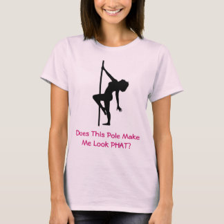 Does This Pole Make Me Look PHAT? 4 T-Shirt